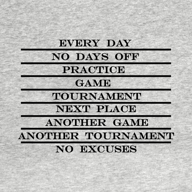 coach life every day no days off practice game tournament next place no excuses by NotComplainingJustAsking